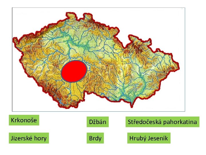 Krkonoše Džbán Středočeská pahorkatina Jizerské hory Brdy Hrubý Jeseník Krkonoše Džbán Středočeská pahorkatina Jizerské hory Brdy Hrubý Jeseník