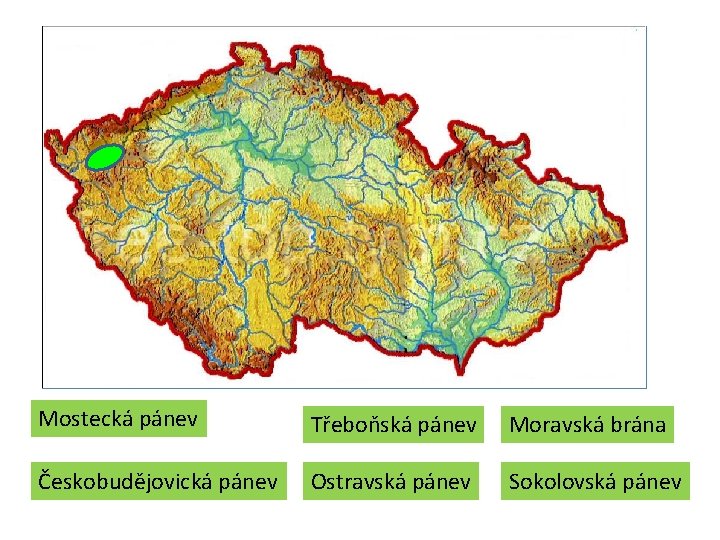 Mostecká pánev Třeboňská pánev Moravská brána Českobudějovická pánev Ostravská pánev Sokolovská pánev Mostecká pánev Třeboňská pánev Moravská brána Českobudějovická pánev Ostravská pánev Sokolovská pánev