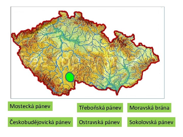 Mostecká pánev Třeboňská pánev Moravská brána Českobudějovická pánev Ostravská pánev Sokolovská pánev Mostecká pánev Třeboňská pánev Moravská brána Českobudějovická pánev Ostravská pánev Sokolovská pánev