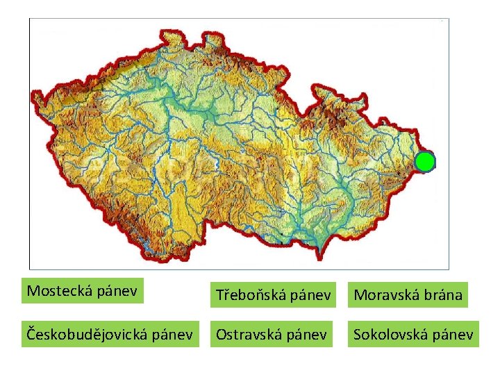Mostecká pánev Třeboňská pánev Moravská brána Českobudějovická pánev Ostravská pánev Sokolovská pánev Mostecká pánev Třeboňská pánev Moravská brána Českobudějovická pánev Ostravská pánev Sokolovská pánev