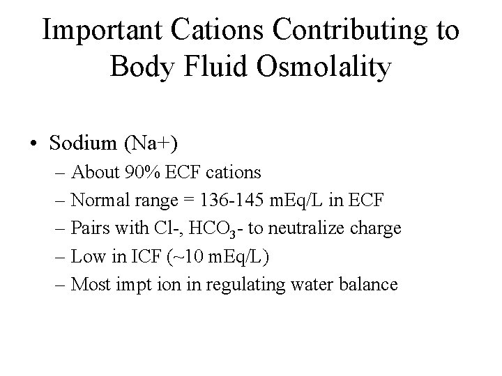 Important Cations Contributing to Body Fluid Osmolality • Sodium (Na+) – About 90% ECF