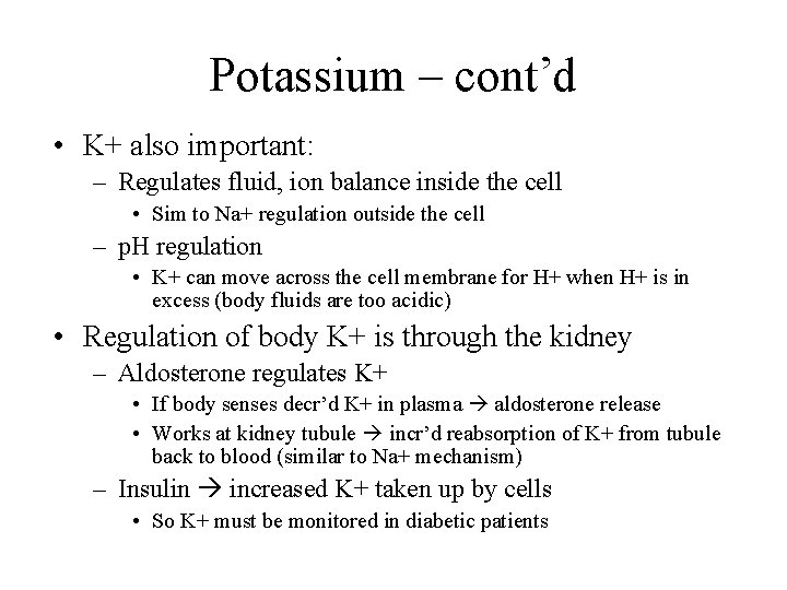 Potassium – cont’d • K+ also important: – Regulates fluid, ion balance inside the