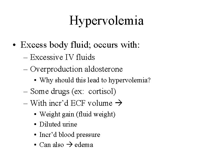 Hypervolemia • Excess body fluid; occurs with: – Excessive IV fluids – Overproduction aldosterone