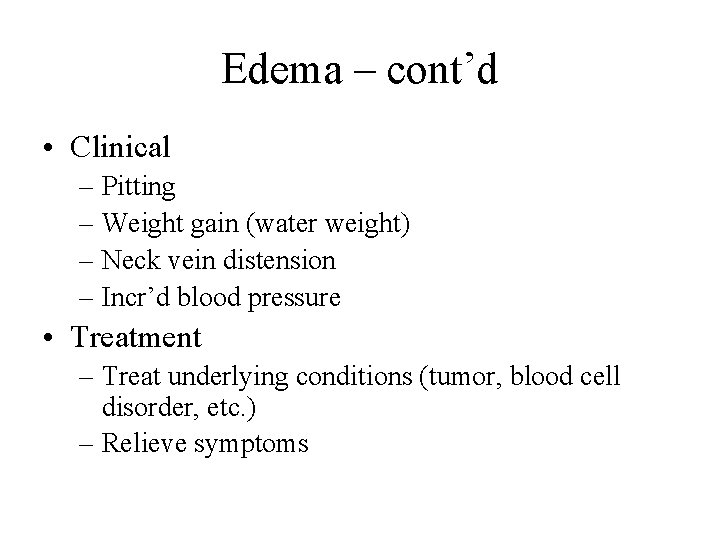 Edema – cont’d • Clinical – Pitting – Weight gain (water weight) – Neck