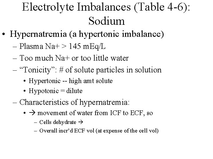 Electrolyte Imbalances (Table 4 -6): Sodium • Hypernatremia (a hypertonic imbalance) – Plasma Na+