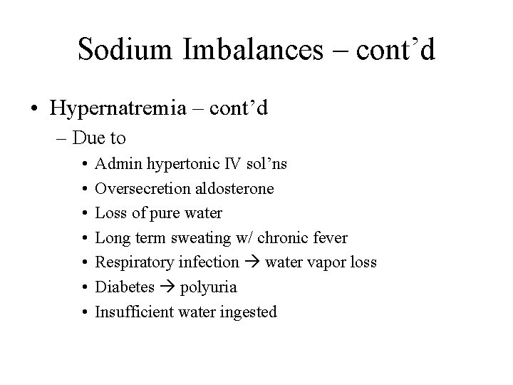 Sodium Imbalances – cont’d • Hypernatremia – cont’d – Due to • • Admin