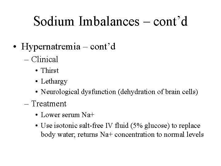Sodium Imbalances – cont’d • Hypernatremia – cont’d – Clinical • Thirst • Lethargy