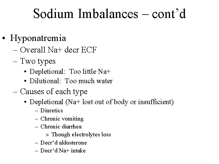 Sodium Imbalances – cont’d • Hyponatremia – Overall Na+ decr ECF – Two types