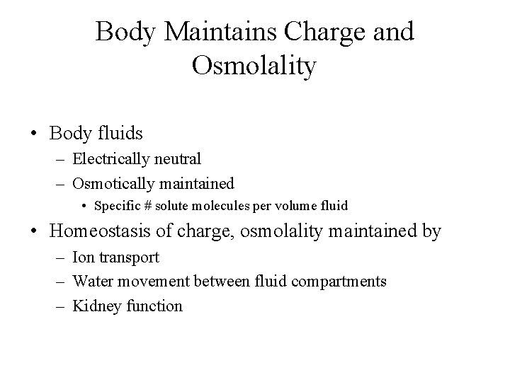 Body Maintains Charge and Osmolality • Body fluids – Electrically neutral – Osmotically maintained