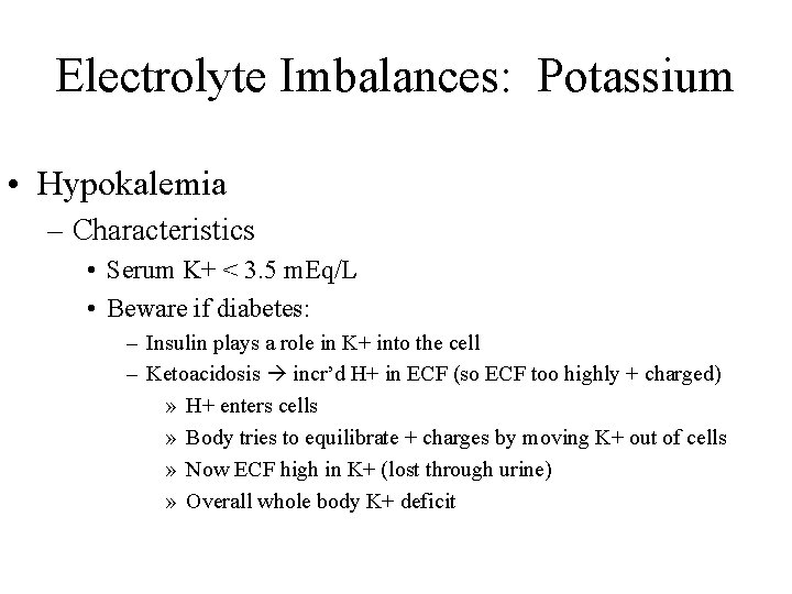 Electrolyte Imbalances: Potassium • Hypokalemia – Characteristics • Serum K+ < 3. 5 m.