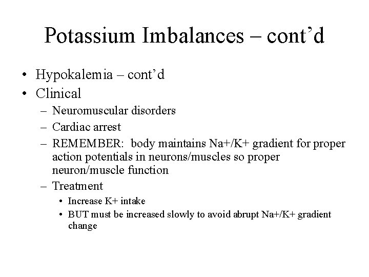 Potassium Imbalances – cont’d • Hypokalemia – cont’d • Clinical – Neuromuscular disorders –