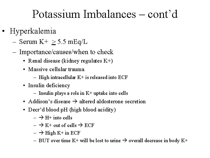 Potassium Imbalances – cont’d • Hyperkalemia – Serum K+ > 5. 5 m. Eq/L