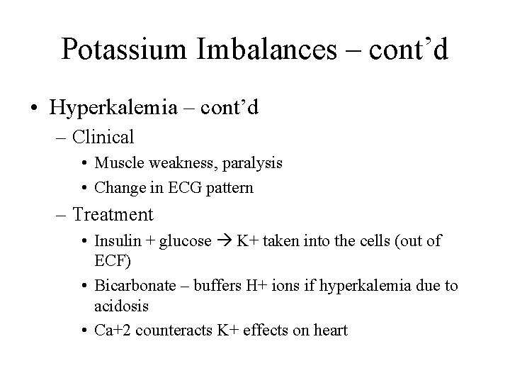 Potassium Imbalances – cont’d • Hyperkalemia – cont’d – Clinical • Muscle weakness, paralysis