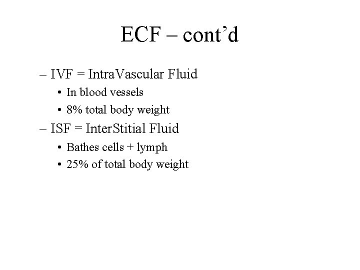 ECF – cont’d – IVF = Intra. Vascular Fluid • In blood vessels •