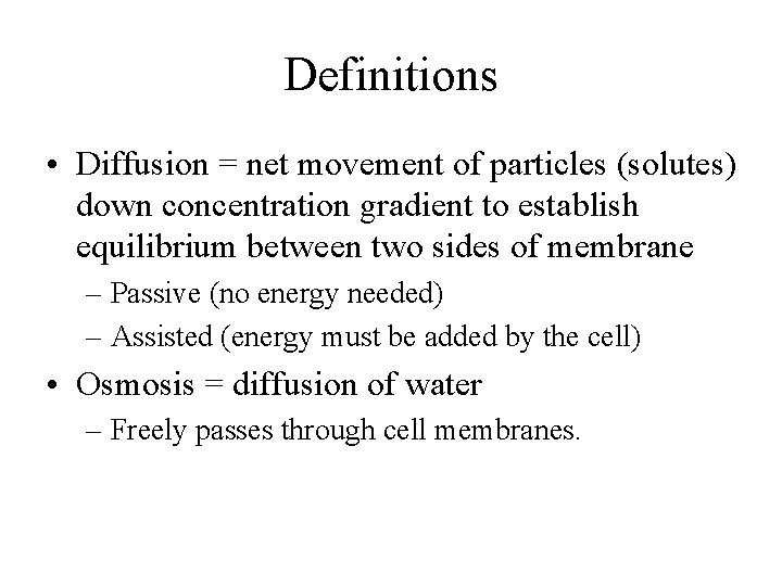 Definitions • Diffusion = net movement of particles (solutes) down concentration gradient to establish