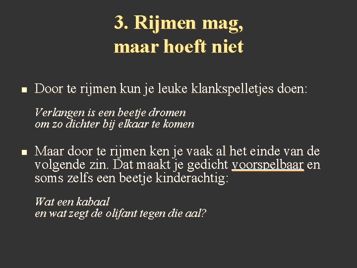 3. Rijmen mag, maar hoeft niet n Door te rijmen kun je leuke klankspelletjes