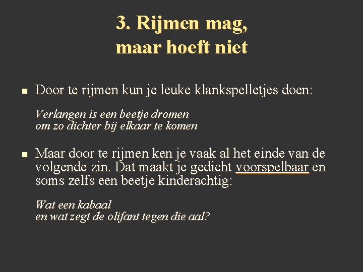 3. Rijmen mag, maar hoeft niet n Door te rijmen kun je leuke klankspelletjes