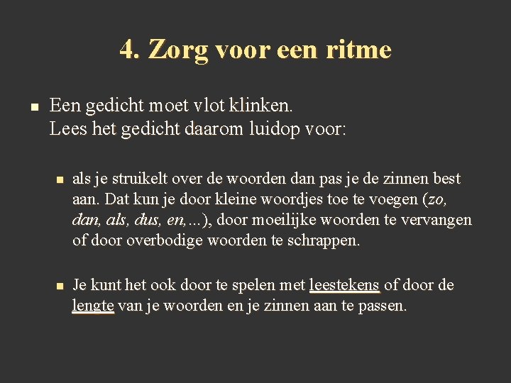 4. Zorg voor een ritme n Een gedicht moet vlot klinken. Lees het gedicht