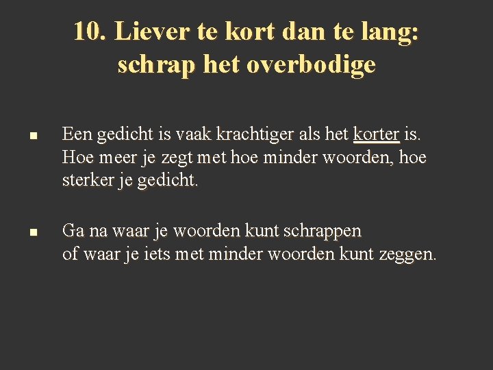 10. Liever te kort dan te lang: schrap het overbodige n n Een gedicht