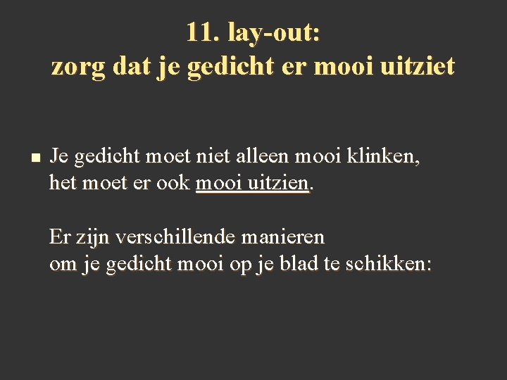 11. lay-out: zorg dat je gedicht er mooi uitziet n Je gedicht moet niet