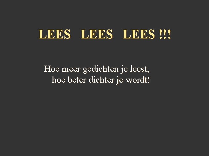 LEES !!! Hoe meer gedichten je leest, hoe beter dichter je wordt! 