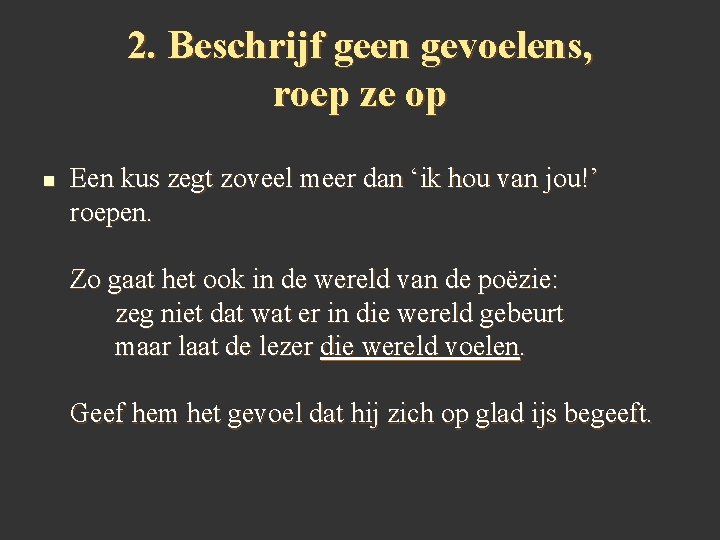 2. Beschrijf geen gevoelens, roep ze op n Een kus zegt zoveel meer dan