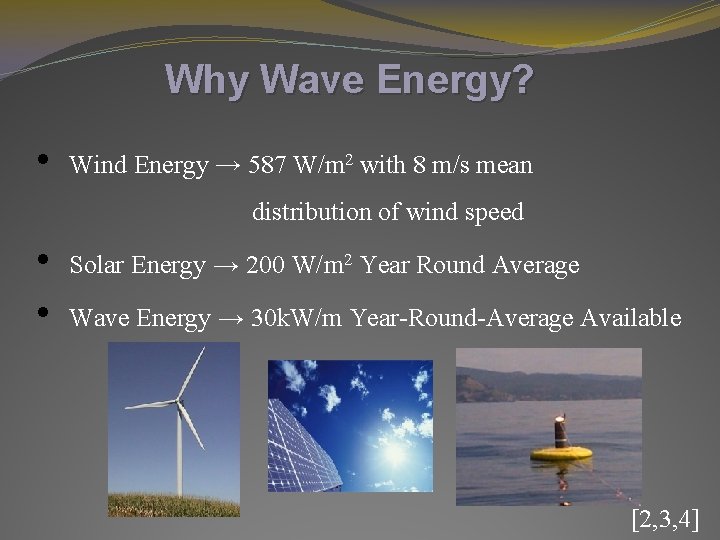 Why Wave Energy? • Wind Energy → 587 W/m 2 with 8 m/s mean Why Wave Energy? • Wind Energy → 587 W/m 2 with 8 m/s mean