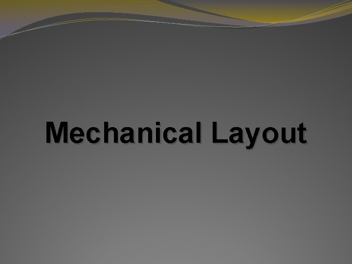 Mechanical Layout Mechanical Layout