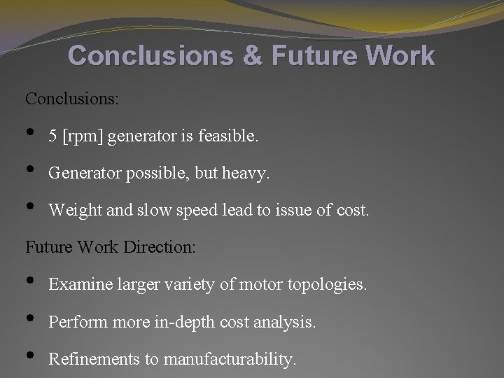 Conclusions & Future Work Conclusions: • 5 [rpm] generator is feasible. • Generator possible,