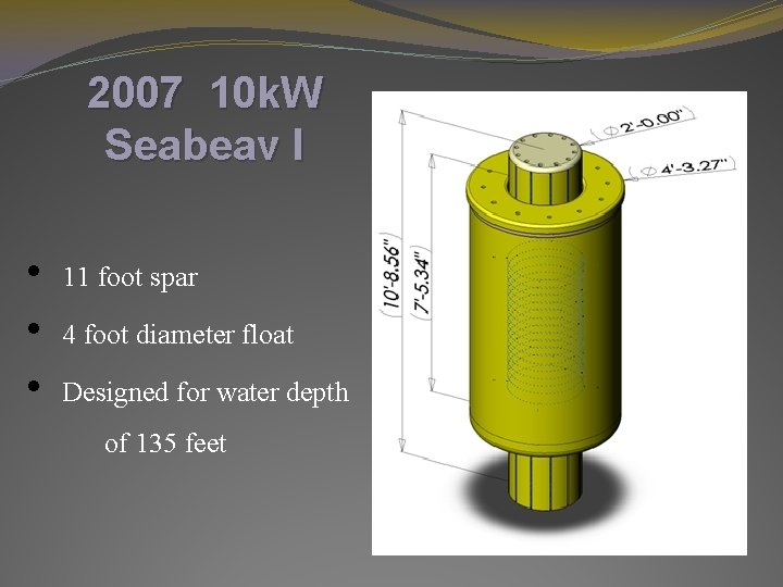 2007 10 k. W Seabeav I • 11 foot spar • 4 foot diameter 2007 10 k. W Seabeav I • 11 foot spar • 4 foot diameter
