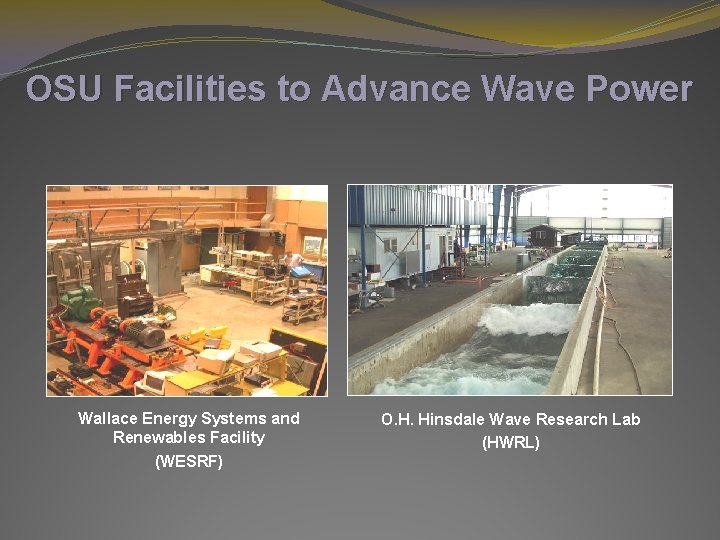 OSU Facilities to Advance Wave Power Wallace Energy Systems and Renewables Facility (WESRF) O. OSU Facilities to Advance Wave Power Wallace Energy Systems and Renewables Facility (WESRF) O.