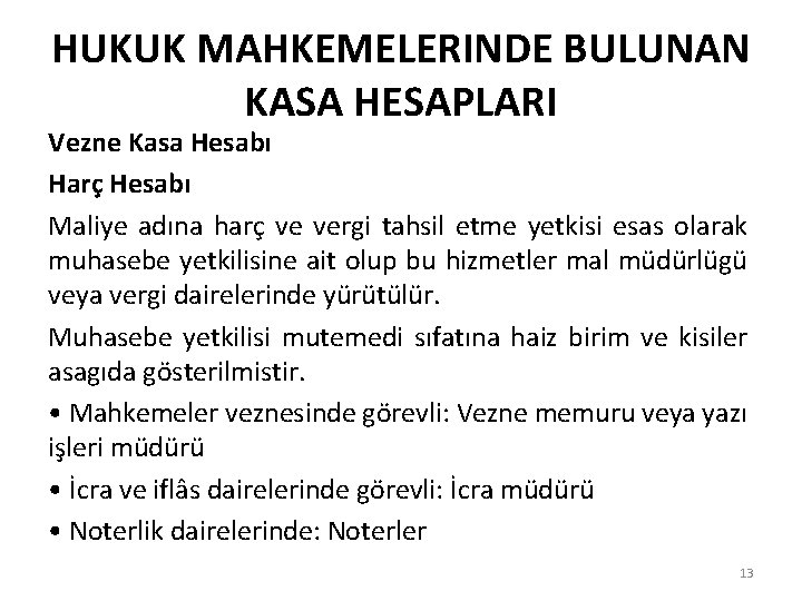 HUKUK MAHKEMELERINDE BULUNAN KASA HESAPLARI Vezne Kasa Hesabı Harç Hesabı Maliye adına harç ve