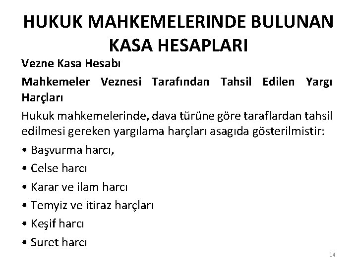 HUKUK MAHKEMELERINDE BULUNAN KASA HESAPLARI Vezne Kasa Hesabı Mahkemeler Veznesi Tarafından Tahsil Edilen Yargı