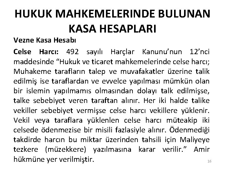 HUKUK MAHKEMELERINDE BULUNAN KASA HESAPLARI Vezne Kasa Hesabı Celse Harcı: 492 sayılı Harçlar Kanunu’nun