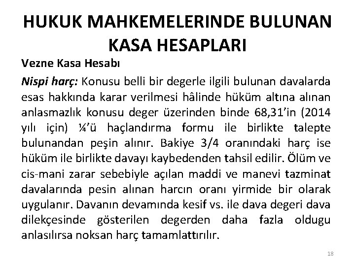 HUKUK MAHKEMELERINDE BULUNAN KASA HESAPLARI Vezne Kasa Hesabı Nispi harç: Konusu belli bir degerle