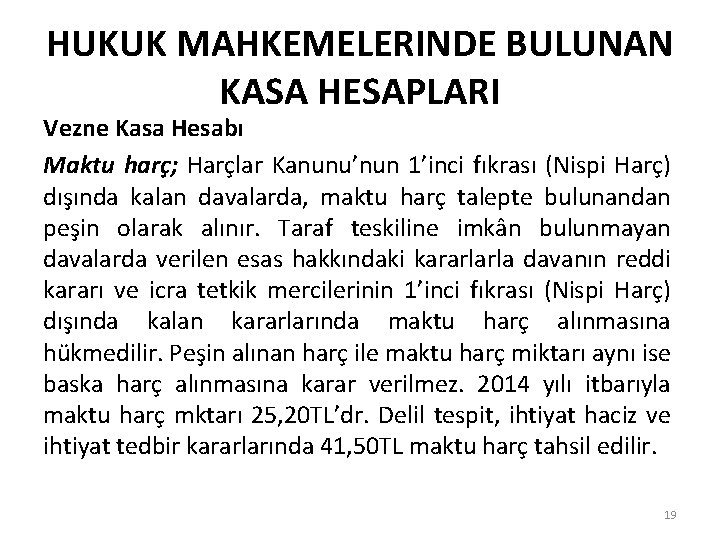 HUKUK MAHKEMELERINDE BULUNAN KASA HESAPLARI Vezne Kasa Hesabı Maktu harç; Harçlar Kanunu’nun 1’inci fıkrası