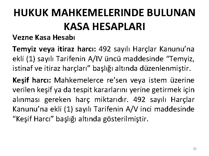 HUKUK MAHKEMELERINDE BULUNAN KASA HESAPLARI Vezne Kasa Hesabı Temyiz veya itiraz harcı: 492 sayılı