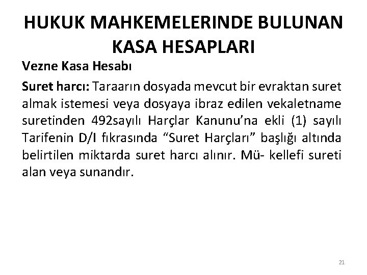 HUKUK MAHKEMELERINDE BULUNAN KASA HESAPLARI Vezne Kasa Hesabı Suret harcı: Taraarın dosyada mevcut bir