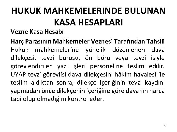 HUKUK MAHKEMELERINDE BULUNAN KASA HESAPLARI Vezne Kasa Hesabı Harç Parasının Mahkemeler Veznesi Tarafından Tahsili