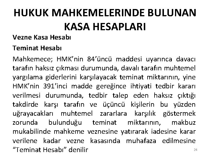 HUKUK MAHKEMELERINDE BULUNAN KASA HESAPLARI Vezne Kasa Hesabı Teminat Hesabı Mahkemece; HMK’nin 84’üncü maddesi