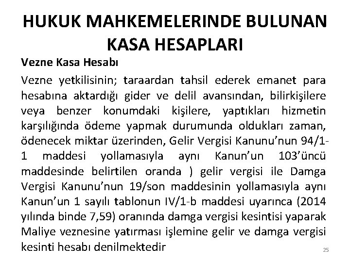 HUKUK MAHKEMELERINDE BULUNAN KASA HESAPLARI Vezne Kasa Hesabı Vezne yetkilisinin; taraardan tahsil ederek emanet