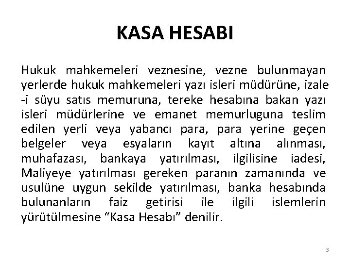 KASA HESABI Hukuk mahkemeleri veznesine, vezne bulunmayan yerlerde hukuk mahkemeleri yazı isleri müdürüne, izale