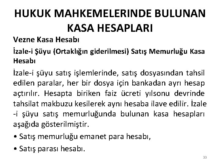 HUKUK MAHKEMELERINDE BULUNAN KASA HESAPLARI Vezne Kasa Hesabı İzale-i Şüyu (Ortaklığın giderilmesi) Satış Memurluğu