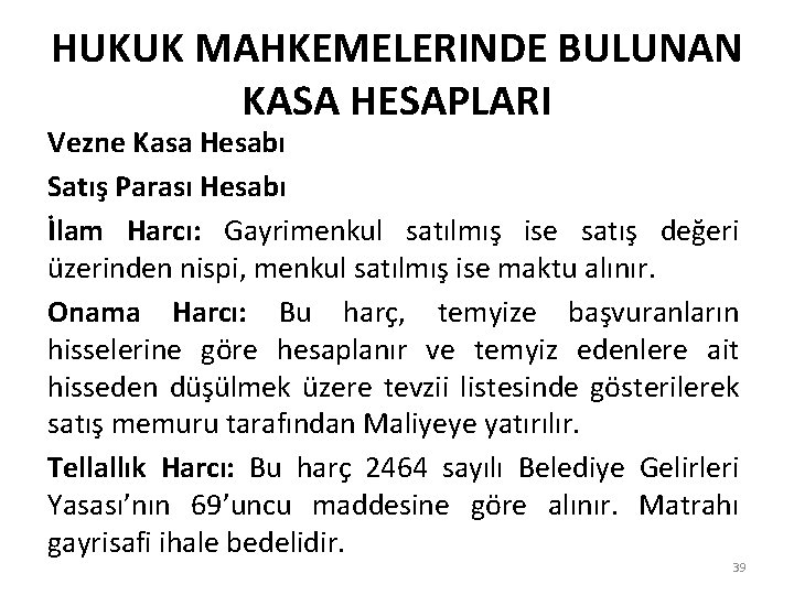 HUKUK MAHKEMELERINDE BULUNAN KASA HESAPLARI Vezne Kasa Hesabı Satış Parası Hesabı İlam Harcı: Gayrimenkul