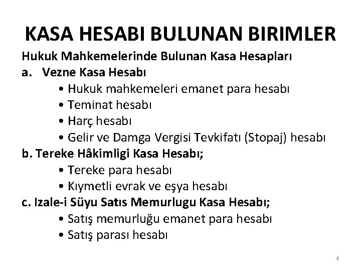 KASA HESABI BULUNAN BIRIMLER Hukuk Mahkemelerinde Bulunan Kasa Hesapları a. Vezne Kasa Hesabı •