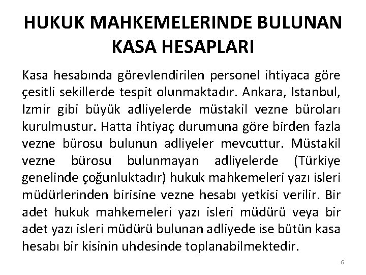 HUKUK MAHKEMELERINDE BULUNAN KASA HESAPLARI Kasa hesabında görevlendirilen personel ihtiyaca göre çesitli sekillerde tespit