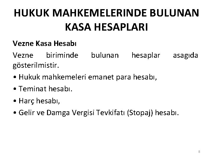 HUKUK MAHKEMELERINDE BULUNAN KASA HESAPLARI Vezne Kasa Hesabı Vezne biriminde bulunan hesaplar asagıda gösterilmistir.