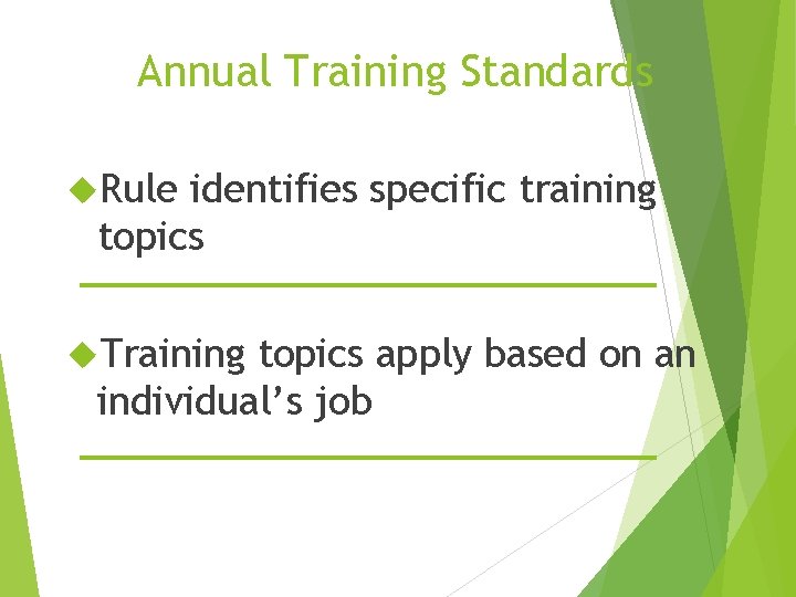 Annual Training Standards Rule identifies specific training topics Training topics apply based on an