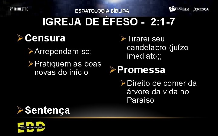 ESCATOLOGIA BÍBLICA IGREJA DE ÉFESO - 2: 1 -7 ØCensura Ø Arrependam-se; Ø Pratiquem