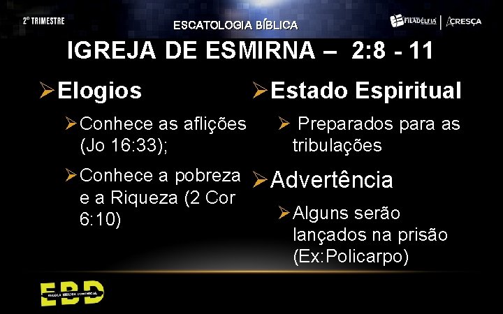 ESCATOLOGIA BÍBLICA IGREJA DE ESMIRNA – 2: 8 - 11 ØElogios Ø Conhece as